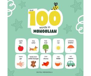 First 100 Words in Mongolian: Mongolian Language Learning for Kids, Bilingual Mongolian Baby Book, Mongolian First Dictionary, Mongolian Flashcards