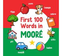 First 100 Words in Mooré: Bilingual English Mòoré Picture Book for Kids with Pronunciations, Language Learning Flashcards, Dictionary for Babies, Toddlers, and Children: 2 (Learn Mooré)