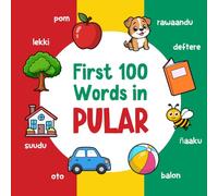 First 100 Words in Pular: Bilingual English Pular Picture Book for Kids with Pronunciations, Language Learning Flashcards, Dictionary for Babies, Toddlers, and Children: 2 (Learn Pular)