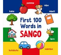 First 100 Words in Sango: Bilingual English Sango Picture Book for Kids with Pronunciations, Language Learning Flashcards, Dictionary for Babies, Toddlers, and Children: 2 (Learn Sango)