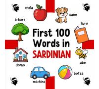 First 100 Words in Sardinian: Bilingual English Sardinian Picture Book for Kids with Pronunciations, Language Learning Flashcards, Dictionary for Babies, Toddlers, and Children: 3 (Learn Sardinian)