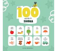 First 100 Words in Shona: Shona Language Learning for Kids, Bilingual Shona Baby Book, Shona First Dictionary, Shona Flashcards (Learn Shona)