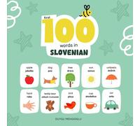 First 100 Words in Slovenian: Slovenian Language Learning for Kids, Bilingual Slovenian Baby Book, Slovenian First Dictionary, Slovenian Flashcards (Learn Slovenian)