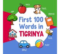 First 100 Words in Tigrinya: Bilingual English Tigrinya Picture Book for Kids with Pronunciations, Language Learning Flashcards, Dictionary for Babies, Toddlers, and Children (Learn Tigrinya)