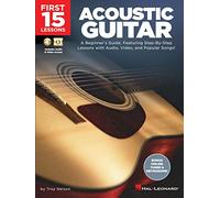 First 15 Lessons - Acoustic Guitar - A Beginners Guide (Includes Online Access Code): A Beginner's Guide, Featuring Step-by-Step Lessons with Audio, Video, and Popular Songs!