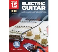 First 15 Lessons - Electric Guitar A Beginner's Guide, Featuring Step-By-Step Lessons with Audio, Video, and Popular Songs!