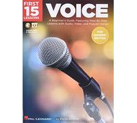 First 15 Lessons - Voice (Pop Singers' Edition) - A Beginners Guide: A Beginner's Guide, Featuring Step-by-Step Lessons with Audio, Video, and Popular Songs!