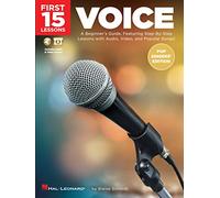First 15 Lessons - Voice (Pop Singers' Edition) - A Beginners Guide: A Beginner's Guide, Featuring Step-by-Step Lessons with Audio, Video, and Popular Songs!