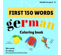 First 150 Words: German: Learn German | 150 German Words and Phrases Coloring Book for Kids Ages 2-8