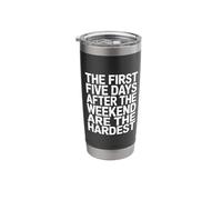 First 5 Days After Weekend are Always Hardest - Stainless Steel Insulated Tumbler