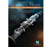 First 50 Classical Pieces You Should Play. on the Clarinet