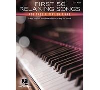 First 50 Relaxing Songs You Should Play on Piano - Easy Piano Songbook