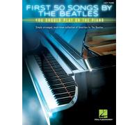 First 50 Songs by The Beatles You Should Play on the Piano | Easy Piano Sheet Music Songbook with Lyrics, Chords and Classic Beatles Hits for Beginner and Early Intermediate Piano Players