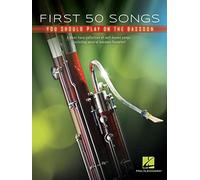 First 50 Songs You Should Play on Bassoon: A Must-Have Collection of Well-Known Songs, Including Several Bassoon Features!