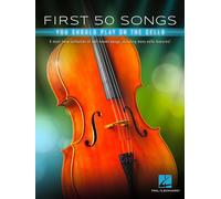 First 50 Songs You Should Play on Cello: A Must-Have Collection of Well-Known Songs, Including Many Cello Features