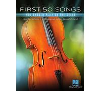 First 50 Songs You Should Play on Cello: A Must-Have Collection of Well-Known Songs, Including Many Cello Features