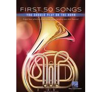First 50 Songs You Should Play on the Horn: A Must-Have Collection of Well-Known