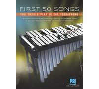 First 50 Songs You Should Play on Vibraphone A Must-Have Collection of Well-Known Songs Arranged for Virbraphone!: A Must-Have Collection of Well-Known Songs Arranged for Vibraphone!
