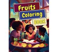 First 60 bold and easy Fruits Coloring Book for Kids: Fun and Educational Activity Book for Little Artists | Learn About Fruits While C: A Fun and ... Ages 3-8 to Learn and Color Popular Fruits