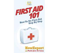 First Aid 101: How To Do First Aid Step By Step