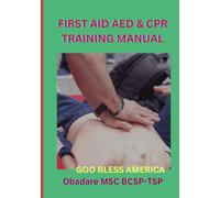 FIRST-AID, CPR, AND AED TRAINING MANUAL: WHAT WOULD YOU DO IN AN EMERGENCY WHERE A LOVED ONE'S LIFE IS IN JEOPARDY?