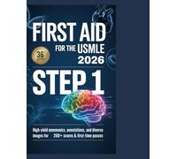 First Aid for the USMLE Step 1 2026 36th Edition: High-Yield Mnemonics, Annotations, and Diverse Images for 260+ Scores & First-Time Passes