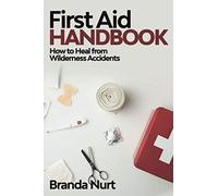 First Aid Handbook: How to Heal from Wilderness Accidents