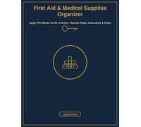 First Aid & Medical Supplies Organizer: Large Print Binder for Kit Inventory, Restock Dates, Instructions & Notes