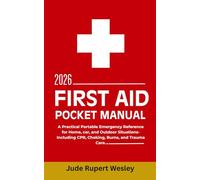 First Aid Pocket Manual 2026: A Practical Portable Emergency Reference for Home, car, and Outdoor Situations-Including CPR, Choking, Burns, and Trauma Care