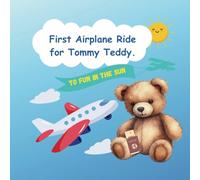 First Airplane Ride For Tommy Teddy: Preparing Young Children for their First Flight. (Learning Fun with Rosie Lovett)