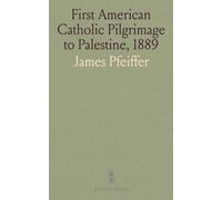 First American Catholic Pilgrimage to Palestine, 1889