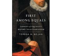 First Among Equals: Visions of Equality Before Egalitarianism