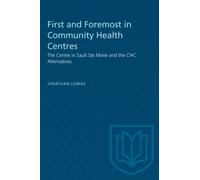 First and Foremost in Community Health Centres : The Centre in Sault Ste Marie and the CHC Alternatives