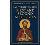First and Second Apologies of Justin Martyr: A Modern Translation with Introduction (Nicene and Post-Nicene Fathers: Modern Translations)