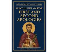 First and Second Apologies of Justin Martyr: A Modern Translation with Introduction (Nicene and Post-Nicene Fathers: Modern Translations)