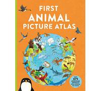First Animal Picture Atlas: Meet 475 Awesome Animals From Around the World