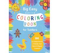 First Big Easy Coloring Book for Toddlers Ages 1-3: 100 Fun and Simple Pictures of Animals, Food, Nature & Magical Creatures