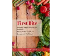 First Bite: A Beginner’s Guide to Cooking with Confidence