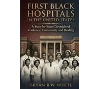 First Black Hospitals in the United States: A State-by-State Chronicle of Resilience and Healing