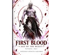 FIRST BLOOD: AGE OF THE BEAST: An Epic Dark Fantasy Saga (The Primal Era - Book 1) (THE FIRST BLOOD CHRONICLES)