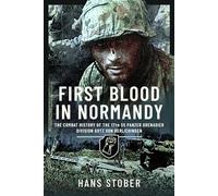 First Blood in Normandy: The Combat History of the 17th SS Panzer Grenadier Division Gotz von Berlichingen
