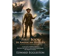 First Book in American History: Essential Stories from America's Past: A Classic History for Young Learners - Fully Illustrated Edition with Author Biography
