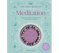First Book of Meditation : A Beginner's Guide to Finding Peace in the Present Moment