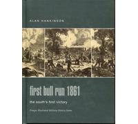 First Bull Run 1861: The South's First Victory (Praeger Illustrated Military History)