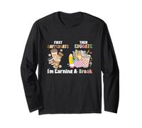 First Caffeinate Then Educate I'm Earning A Break Teacher Long Sleeve T-Shirt