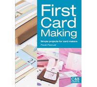 First Card Making: Simple Projects for Card Makers