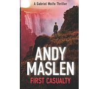 First Casualty: Volume 4 (The Gabriel Wolfe Thrillers)