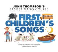 First Children's Songs. Piano Solo.: John Thompson's Easiest Piano Course