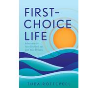 First-Choice Life: Advocate for Your True Self and Live Your Dreams