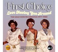 FIRST CHOICE - LOVE HAVING YOU AROUND - THE GOLD MIND RECORDINGS (1977-1980) CLAMSHELL BOX